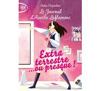 Le Journal D'aurélie Laflamme - Tome 1 - Extraterrestre - Ou Presque !