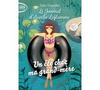 Le journal d'Aurélie Laflamme - Tome 3 Un été chez ma grand-mère India Desjardins (Auteur)