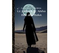 le journal de Aisha bint abu Bakr: Carnets des Premier HISTOIRE DES COMPAGONS REFERENCE DE L'ISLAM