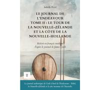 Le Journal de l’Endeavour, Tome II : Le tour de la Nouvelle-Zélande et les rivages de la Nouvelle-Hollande: Journal de James Cook réécrit en français moderne (1769-1770)