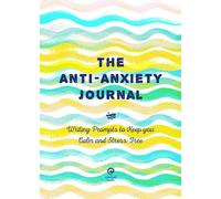 Le journal de l'anxiété : Pistes d'écriture pour rester calme et sans stress