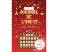 LE JOURNAL DE L'AVENT - NOËL: 100 Citations et la page pour écrire, rêver et se souvenir des petits bonheurs de Noël