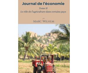 Le journal de l'économie - Tome II: Le rôle de l'agriculture dans certains pays - 1ère Partie
