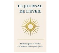 Le journal de l'éveil: 18 étapes pour te révéler à la lumière des mythes grecs.