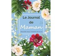 Le Journal de Maman: Raconte-nous l'histoire de ta vie !