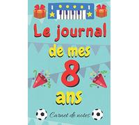 le journal de mes 8 ans: Un journal intime pour l'année de ses 8 ans! Pour les Beaux Souvenirs | carnet de notes | Joli Cadeau pour 8 ans