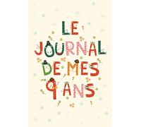 Le Journal de mes 9 Ans: journal intime, cadeau d'anniversaire
