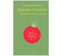 Le Journal De Mes Joyeuses Vacances Pendant Les Fêtes De Fin Dannée : Comment Rendre Son Noël Magic ? Livre De Vacances 2 En1: Bullet Journal & Journal Intime; Pratique Pour Planifier Sans Stress & Pr