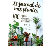 Le journal de mes plantes: 100 fiches pratiques pour prendre soins de vos plantes | format A4 | fiches besoins en eau, ensoleillement, photos, notes... | carnet de notes à remplir