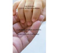 LE JOURNAL DE MON ADOPTION ENTRE DOULEUR ET RESILIENCE - CAIO ANDERSON LUCAS DE FREITAS ALMEIDA - Auto-Édition - ebook (ePub) - Livre