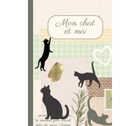 Le journal de mon chat: Mon chat et moi - Cahier pour chat à remplir - Souvenirs