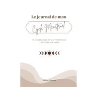 Le journal de mon cycle menstruel: Se comprendre et s'accompagner à travers son cycle