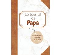Le Journal de Papa: Raconte-nous l'histoire de ta vie !