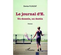 Journal d'E. Un dessein, un destin - Roman - Denise Flouzat - L'harmattan - broché - Roman