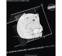 Le Journal d'Edward, hamster nihiliste (1990-1990) Ezra Elia (Auteur), Miriam Elia (Auteur), Miriam Elia (Illustration), Rose Labourie (Traduction)
