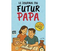 Le journal du futur papa: Un carnet de grossesse à remplir, drôle et touchant, pour se préparer à l’arrivée de bébé