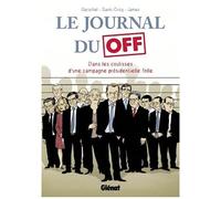 Renaud Saint-Cricq – Le Journal du Off : Dans les coulisses de la campagne présidentielle folle