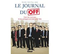 Le Journal du Off : Dans les coulisses de la campagne présidentielle folle