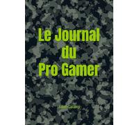 Le Journal du Pro Gamer: Le carnet pour vous aider à devenir un pro