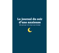 Le journal du soir d'une anxieuse: 100 jours pour vivre mieux avec l'anxiété