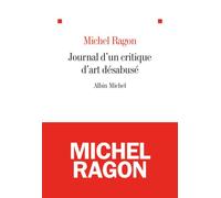 Le Journal d'un critique d'art désabusé Michel Ragon (Auteur)