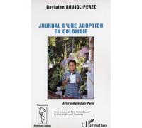 Le journal d'une adoption en colombie Aller simple Cali-Paris - Guylaine Roujol Perez - L'harmattan - broché - Récit