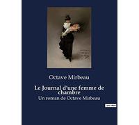Le Journal d'une femme de chambre: Un roman de Octave Mirbeau