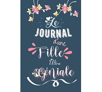 Le journal d'une fille ultra géniale: Journal intime fille ado | Carnet de notes personnelles | Journal créatif pour fille | Idée cadeau originale à offrir | Mère fille | 6 x 9 pouces