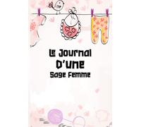 Le journal d'une sage femme: Cahier pour tous les agents de naissance