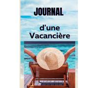 Le journal d'une vacancière: Journal intime spécial femme adulte et adolescente pour les vacances, broché 95 pages format A5