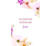 Le Journal Intime de Lisa: Journal Intime Personnalisé Avec Prénom, Carnet De Notes, Joli Cadeau Pour Une Fille, Idée Cadeau Original 120 Pages 12.5x20.5cm