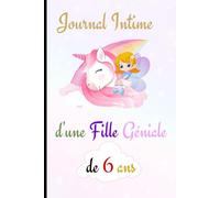 Le Journal Intime d'une Fille Géniale de 6 ans : carnet de notes à remplir, Joli cadeau anniversaire pour fille incroyable: Exprimer ses émotions - ... Dessin et coloriage anti stress pour enfants