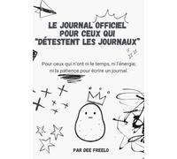 Le Journal Officiel pour Ceux qui "Détestent les Journaux": Pour ceux qui manquent de temps, d’énergie… et surtout de patience.
