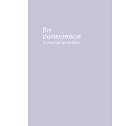 Le Journal Quotidien En Conscience: Planner Journalier intégré, Planificateur repas, Carnet de suivi bien-être, Cahier de Productivité, Agenda 3 mois non daté