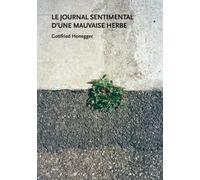 Le journal sentimental d'une mauvaise herbe - Gottfried Honegger - Fage Eds - broché - Monographie