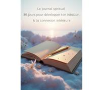Le journal spirituel: 30 jours pour développer ton intuition & ta connexion intérieure