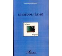 Jean-Jacques Robrieux – Le journal télévisé : Pratiques et langages – Broché