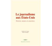 Le journalisme aux États-Unis: Histoire, mœurs et caractères