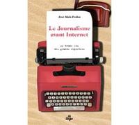 Le journalisme avant internet José-Alain Fralon (Auteur)