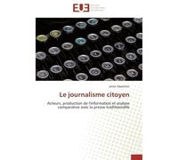 Le journalisme citoyen Acteurs, production de l'information et analyse comparative avec la presse traditionnelle - Julien Depelchin - Universitaires Europeennes - broché - Essai