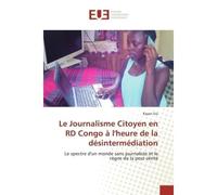 Le Journalisme Citoyen en RD Congo à l'heure de la désintermédiation - Kayan Sisi - Universitaires Europeennes - broché - Livre