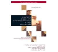 Le journalisme de presse ecrite en republique democratique du congo et en cote d Émergence et évolution d'une profession de la période coloniale à nos jours - Marie Fierens - Fondation Varenne - broch