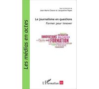 Le Journalisme En Questions - Former Pour Innover