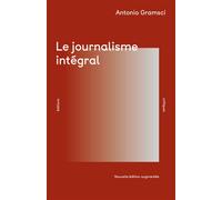 Le Journalisme intégral (NED 2026) - Antonio Gramsci - Critiques Eds - broché - Essai