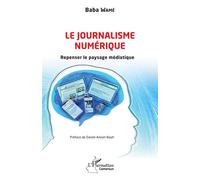 Le journalisme numérique Repenser le paysage médiatique - Baba Wamé - L'harmattan - broché - Essai
