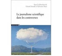 Le Journalisme Scientifique Dans Les Controverses Arnold, Gerard , Huet, Sylvestre (Auteur)
