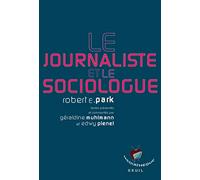 Le Journaliste et le Sociologue: Textes présentés par Géraldine Muhlmann et Edwy Plenel