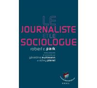 Le Journaliste et le Sociologue Textes présentés par Géraldine Muhlmann et Edwy Plenel - Robert Ezra Park - Seuil - broché - Essai