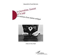 Le journaliste, l'avocat et le juge: Les coulisses d'une relation ambiguë