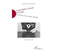 Le journaliste, l'avocat et le juge – Les coulisses d'une relation ambiguë – L'Harmattan